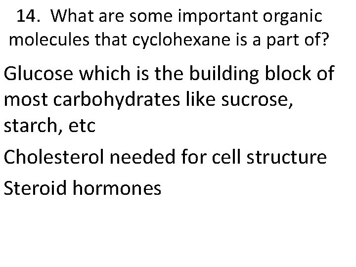 14. What are some important organic molecules that cyclohexane is a part of? Glucose