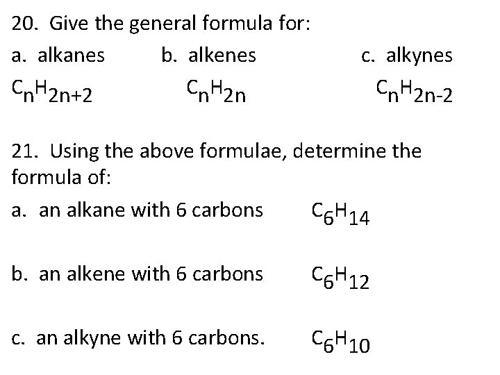 20. Give the general formula for: a. alkanes b. alkenes Cn. H 2 n+2