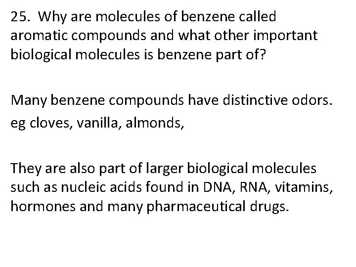 25. Why are molecules of benzene called aromatic compounds and what other important biological