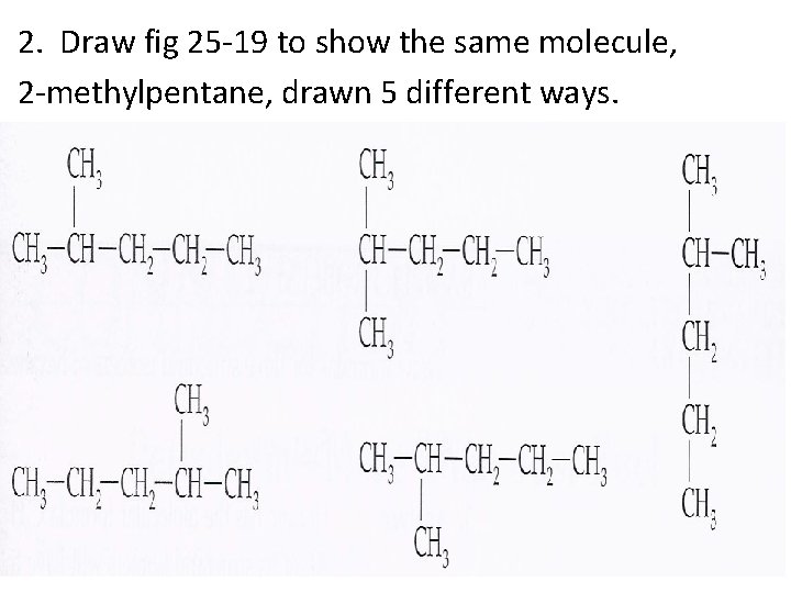 2. Draw fig 25 -19 to show the same molecule, 2 -methylpentane, drawn 5