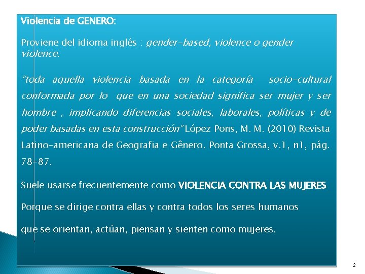 Violencia de GENERO: Proviene del idioma inglés : gender-based, violence o gender violence. “toda
