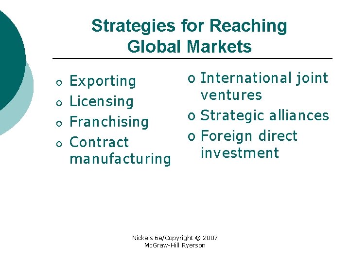 Strategies for Reaching Global Markets o o Exporting Licensing Franchising Contract manufacturing o International