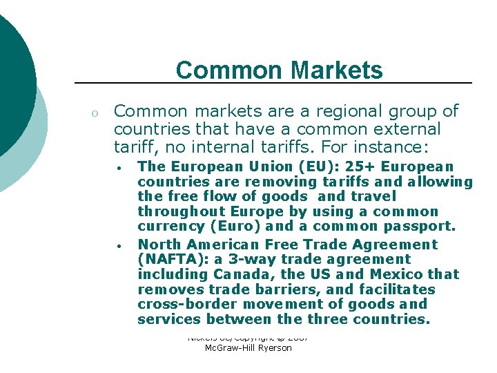 Common Markets o Common markets are a regional group of countries that have a