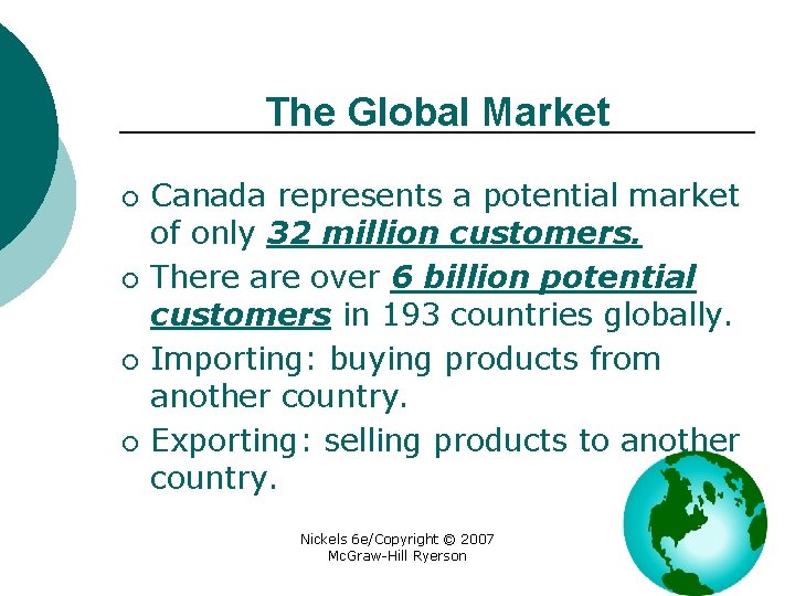 The Global Market ¡ ¡ Canada represents a potential market of only 32 million