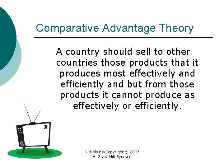 Comparative Advantage Theory A country should sell to other countries those products that it