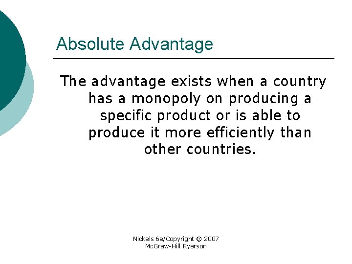 Absolute Advantage The advantage exists when a country has a monopoly on producing a