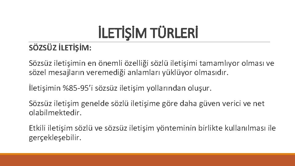 İLETİŞİM TÜRLERİ SÖZSÜZ İLETİŞİM: Sözsüz iletişimin en önemli özelliği sözlü iletişimi tamamlıyor olması ve