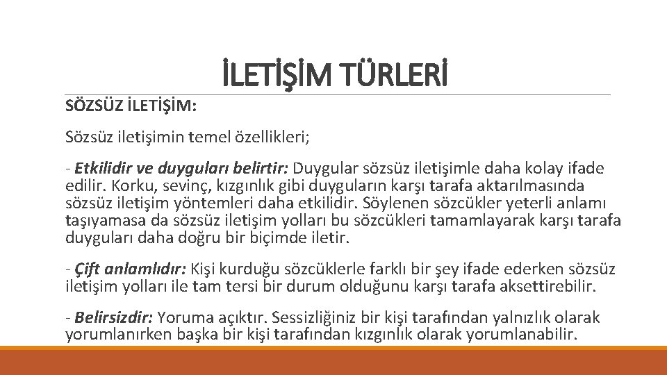 SÖZSÜZ İLETİŞİM: İLETİŞİM TÜRLERİ Sözsüz iletişimin temel özellikleri; - Etkilidir ve duyguları belirtir: Duygular