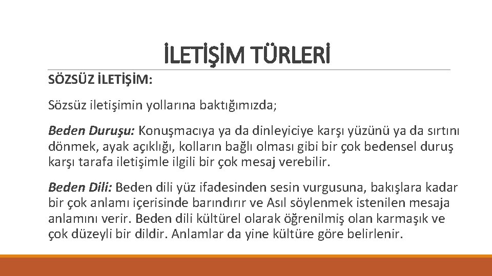 İLETİŞİM TÜRLERİ SÖZSÜZ İLETİŞİM: Sözsüz iletişimin yollarına baktığımızda; Beden Duruşu: Konuşmacıya ya da dinleyiciye