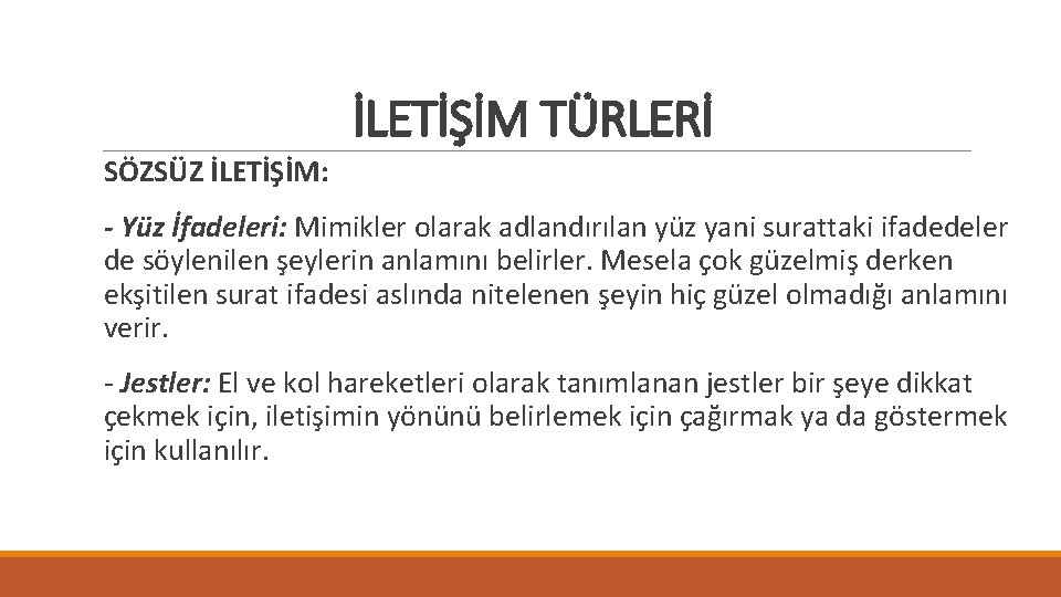 İLETİŞİM TÜRLERİ SÖZSÜZ İLETİŞİM: - Yüz İfadeleri: Mimikler olarak adlandırılan yüz yani surattaki ifadedeler