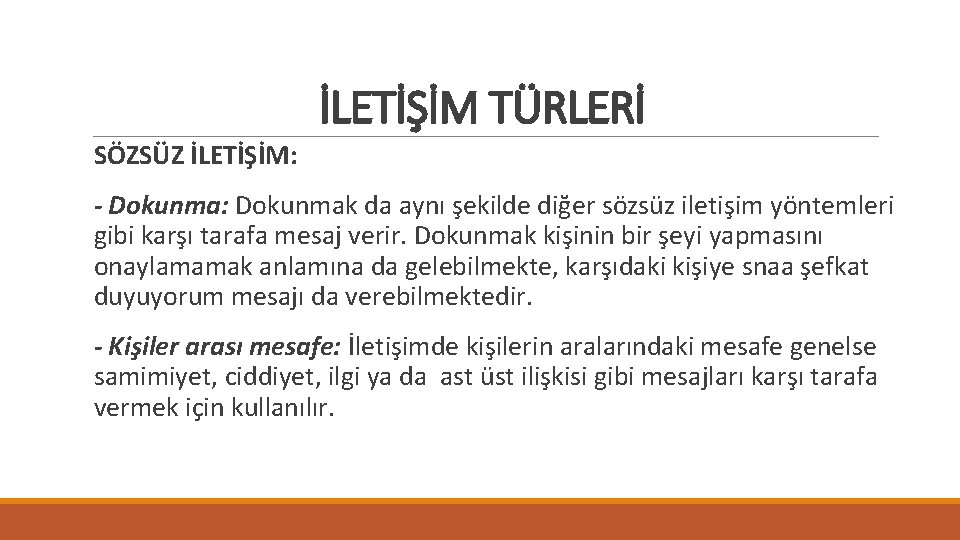 İLETİŞİM TÜRLERİ SÖZSÜZ İLETİŞİM: - Dokunma: Dokunmak da aynı şekilde diğer sözsüz iletişim yöntemleri