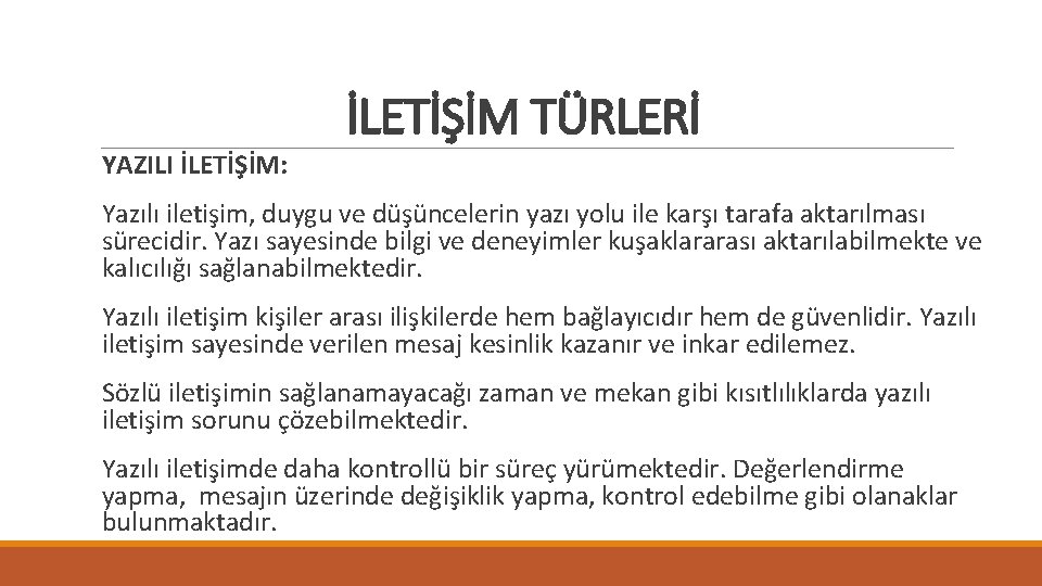 YAZILI İLETİŞİM: İLETİŞİM TÜRLERİ Yazılı iletişim, duygu ve düşüncelerin yazı yolu ile karşı tarafa