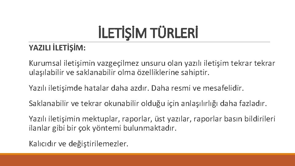 İLETİŞİM TÜRLERİ YAZILI İLETİŞİM: Kurumsal iletişimin vazgeçilmez unsuru olan yazılı iletişim tekrar ulaşılabilir ve