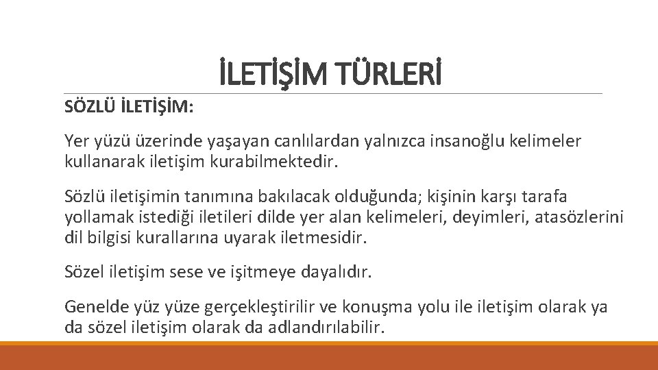 İLETİŞİM TÜRLERİ SÖZLÜ İLETİŞİM: Yer yüzü üzerinde yaşayan canlılardan yalnızca insanoğlu kelimeler kullanarak iletişim