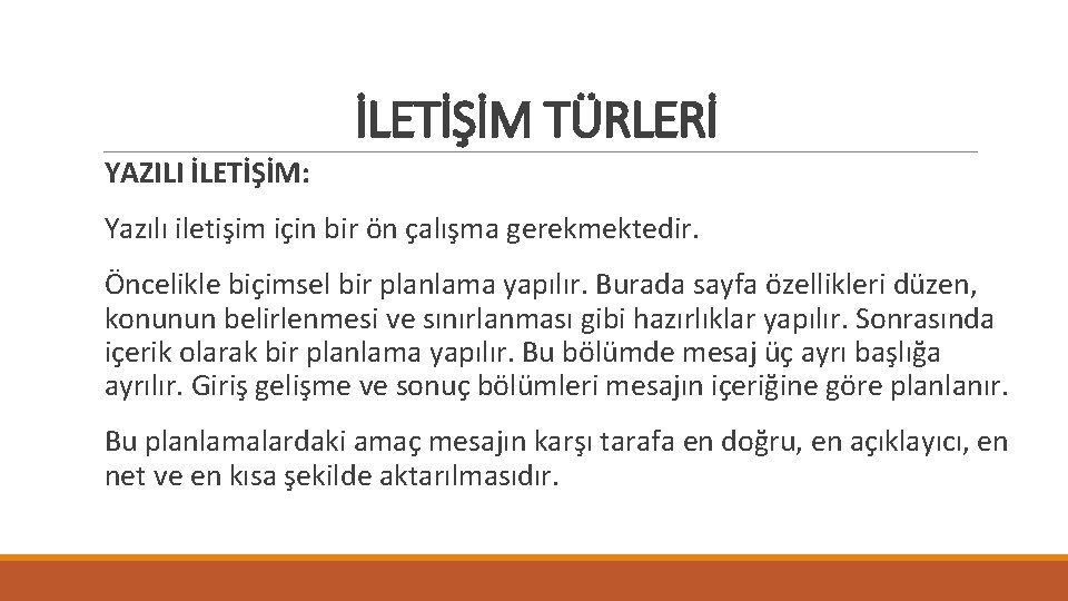 İLETİŞİM TÜRLERİ YAZILI İLETİŞİM: Yazılı iletişim için bir ön çalışma gerekmektedir. Öncelikle biçimsel bir