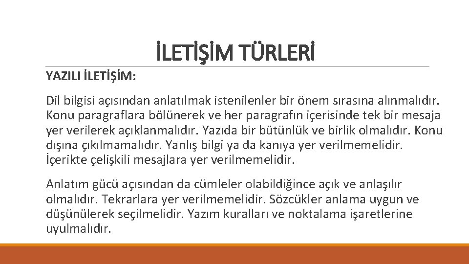 İLETİŞİM TÜRLERİ YAZILI İLETİŞİM: Dil bilgisi açısından anlatılmak istenilenler bir önem sırasına alınmalıdır. Konu