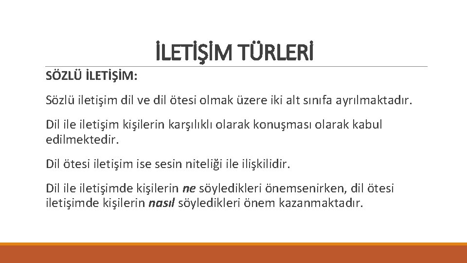 İLETİŞİM TÜRLERİ SÖZLÜ İLETİŞİM: Sözlü iletişim dil ve dil ötesi olmak üzere iki alt