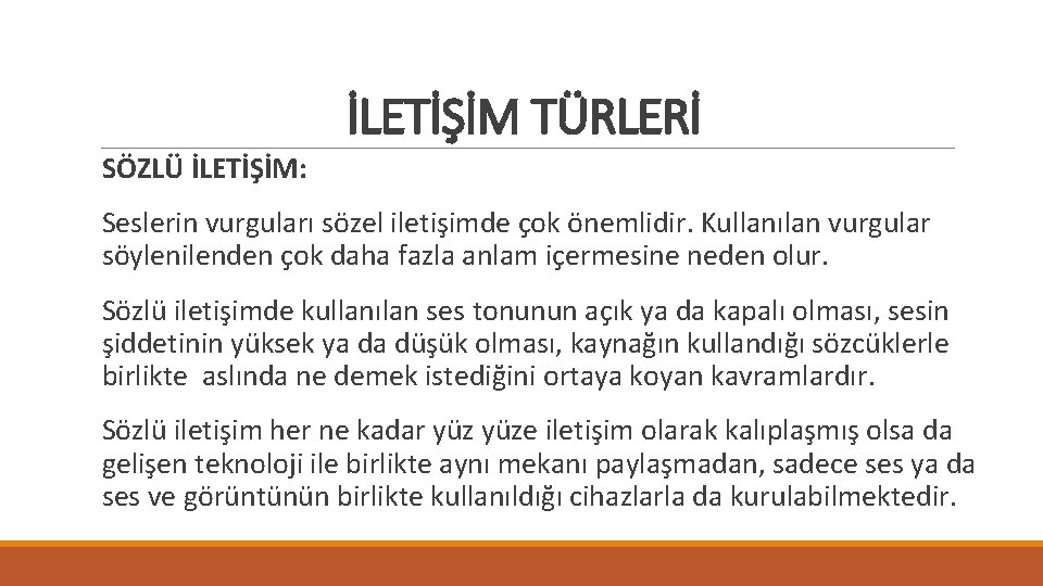 İLETİŞİM TÜRLERİ SÖZLÜ İLETİŞİM: Seslerin vurguları sözel iletişimde çok önemlidir. Kullanılan vurgular söylenilenden çok