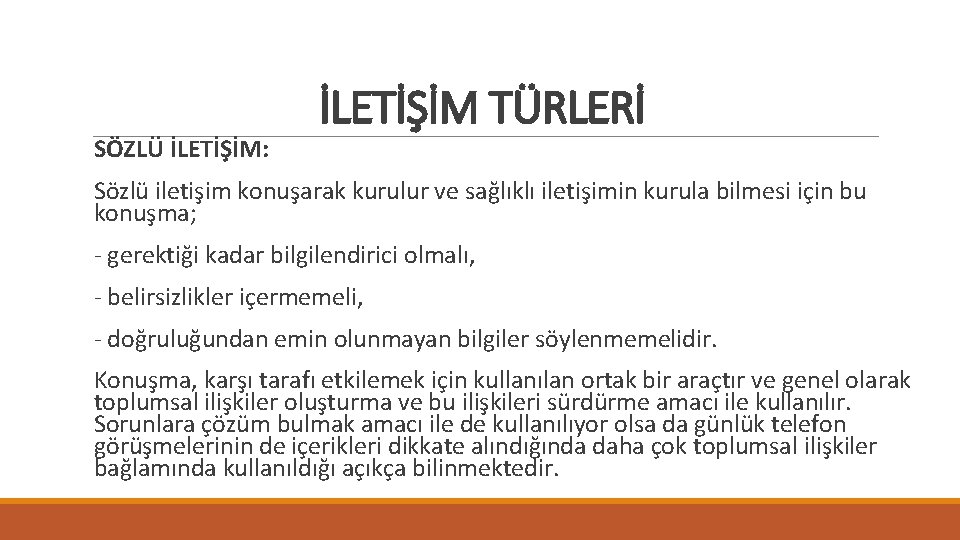 SÖZLÜ İLETİŞİM: İLETİŞİM TÜRLERİ Sözlü iletişim konuşarak kurulur ve sağlıklı iletişimin kurula bilmesi için