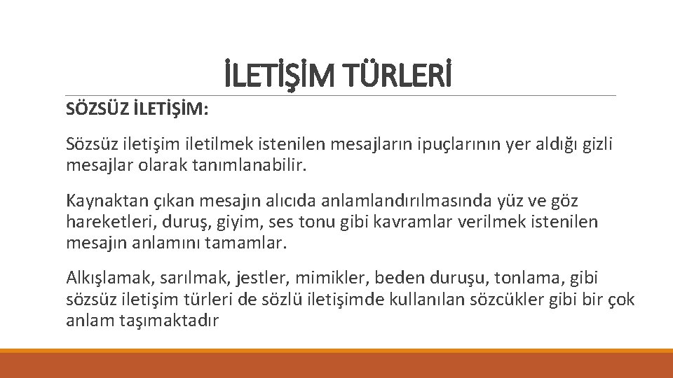 İLETİŞİM TÜRLERİ SÖZSÜZ İLETİŞİM: Sözsüz iletişim iletilmek istenilen mesajların ipuçlarının yer aldığı gizli mesajlar