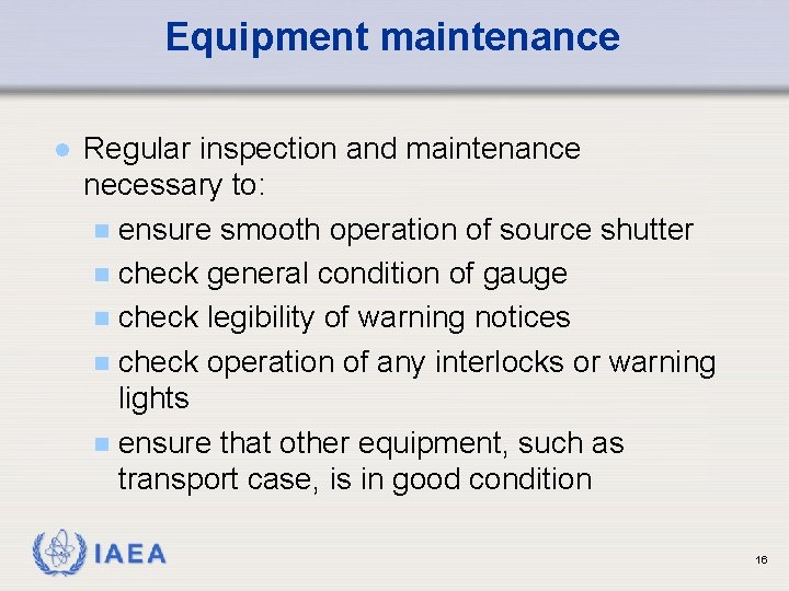 Equipment maintenance l Regular inspection and maintenance necessary to: n ensure smooth operation of