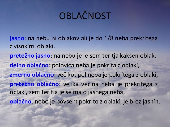 OBLAČNOST jasno: na nebu ni oblakov ali je do 1/8 neba prekritega z visokimi