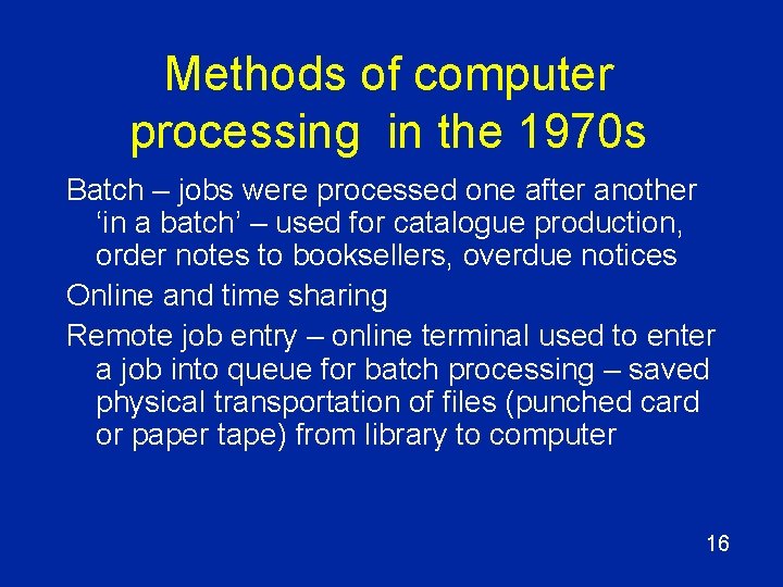 Methods of computer processing in the 1970 s Batch – jobs were processed one