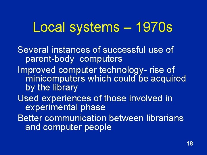 Local systems – 1970 s Several instances of successful use of parent-body computers Improved