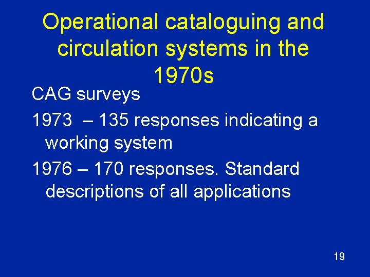 Operational cataloguing and circulation systems in the 1970 s CAG surveys 1973 – 135