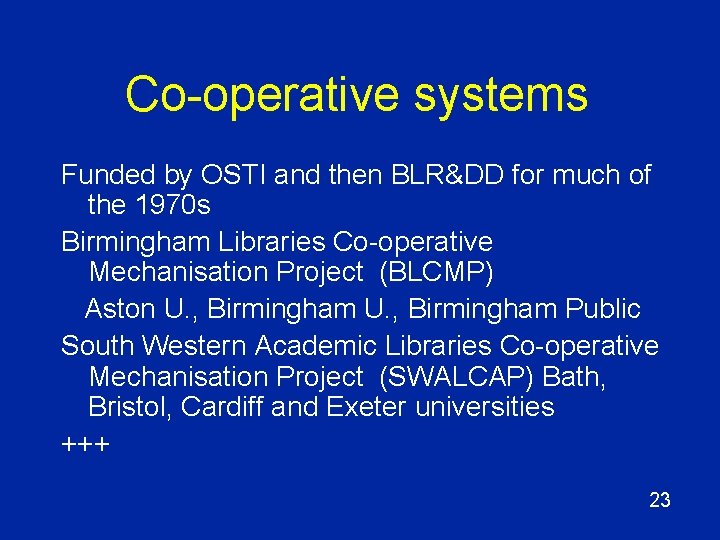 Co-operative systems Funded by OSTI and then BLR&DD for much of the 1970 s