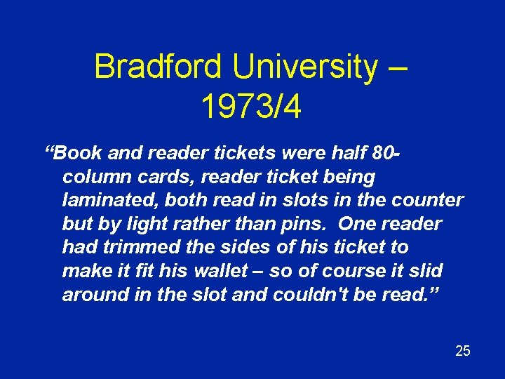 Bradford University – 1973/4 “Book and reader tickets were half 80 column cards, reader