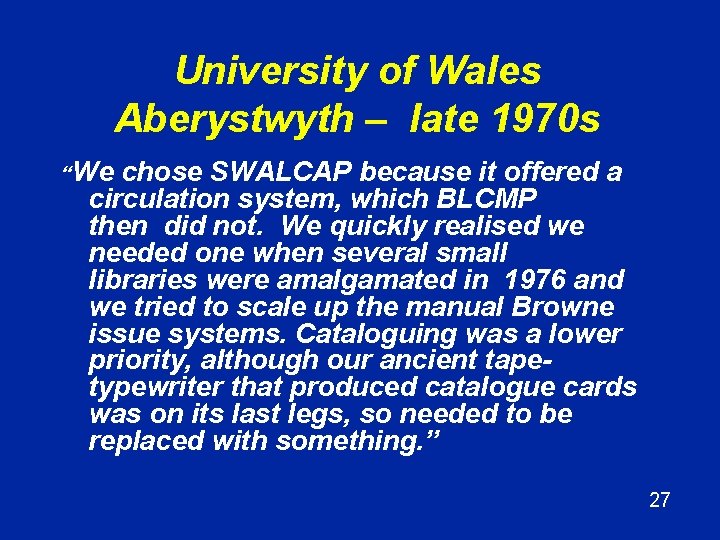 University of Wales Aberystwyth – late 1970 s “We chose SWALCAP because it offered