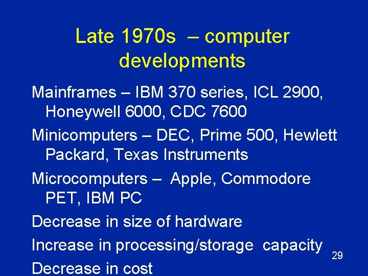 Late 1970 s – computer developments Mainframes – IBM 370 series, ICL 2900, Honeywell