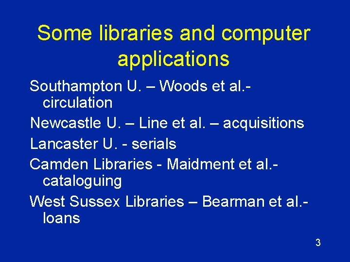Some libraries and computer applications Southampton U. – Woods et al. circulation Newcastle U.