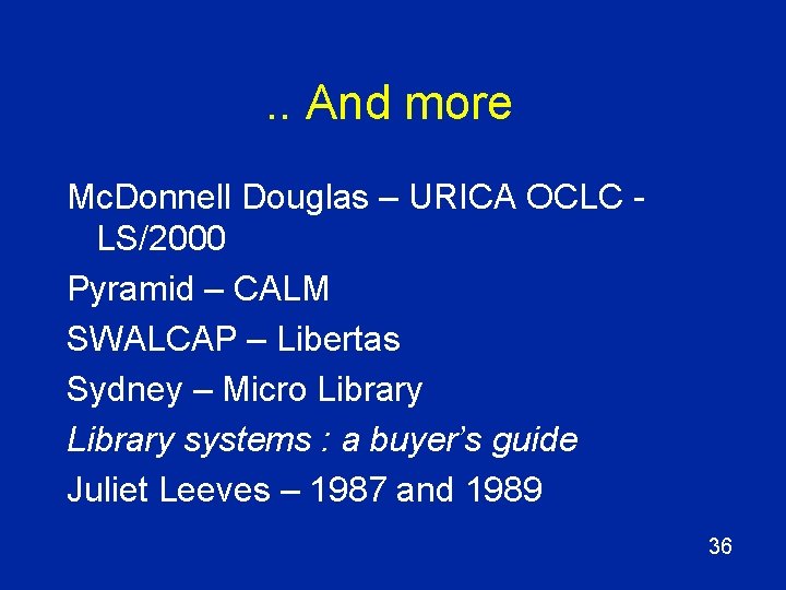 . . And more Mc. Donnell Douglas – URICA OCLC LS/2000 Pyramid – CALM