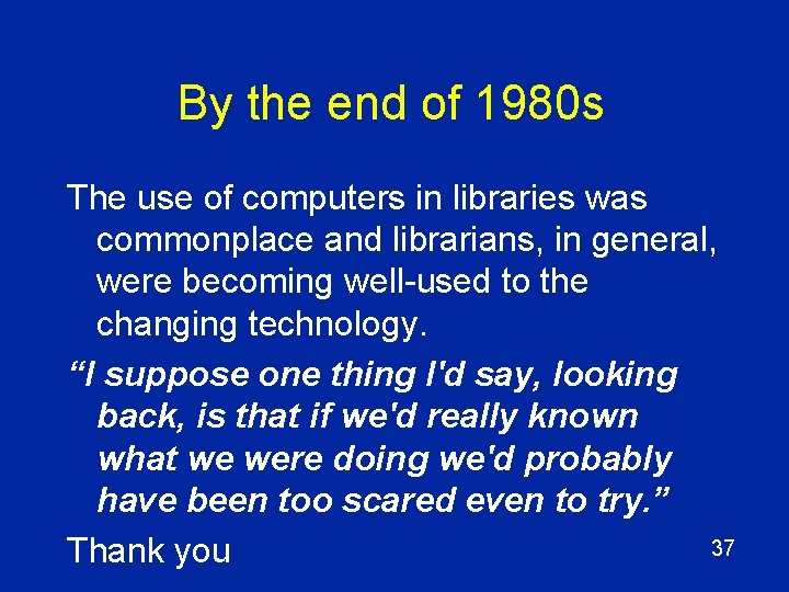 By the end of 1980 s The use of computers in libraries was commonplace