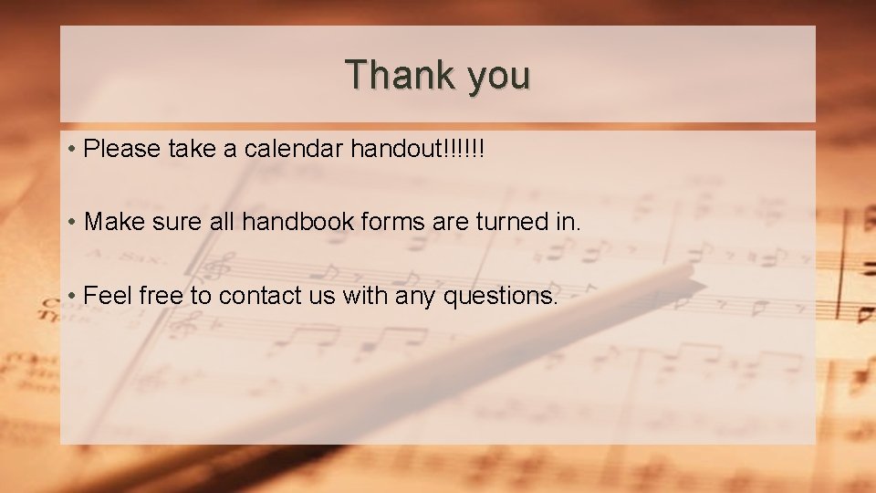 Thank you • Please take a calendar handout!!!!!! • Make sure all handbook forms