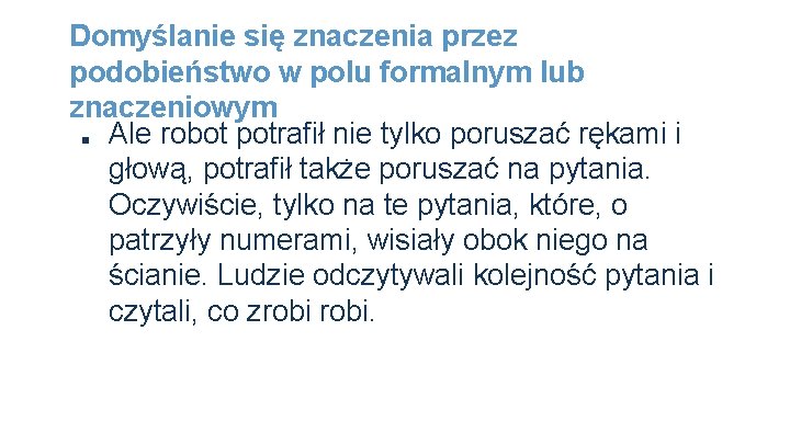 Domyślanie się znaczenia przez podobieństwo w polu formalnym lub znaczeniowym ■ Ale robot potrafił