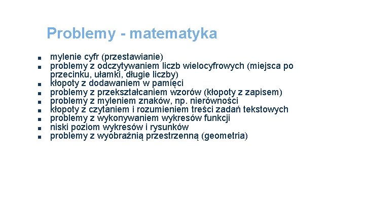 Problemy - matematyka ■ ■ ■ ■ ■ mylenie cyfr (przestawianie) problemy z odczytywaniem