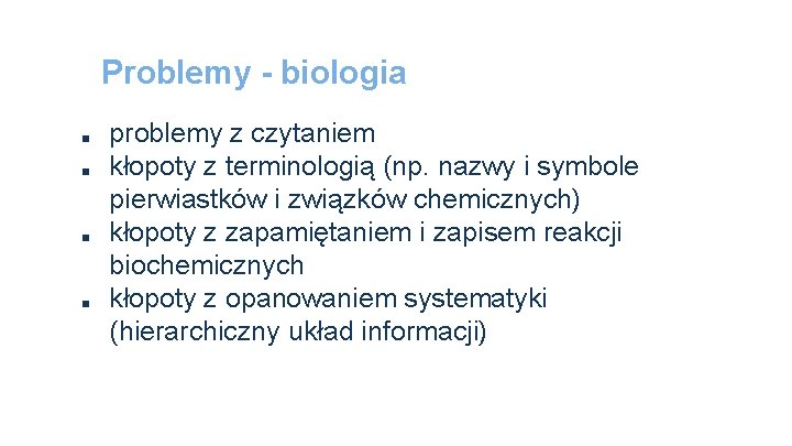 Problemy - biologia ■ ■ problemy z czytaniem kłopoty z terminologią (np. nazwy i