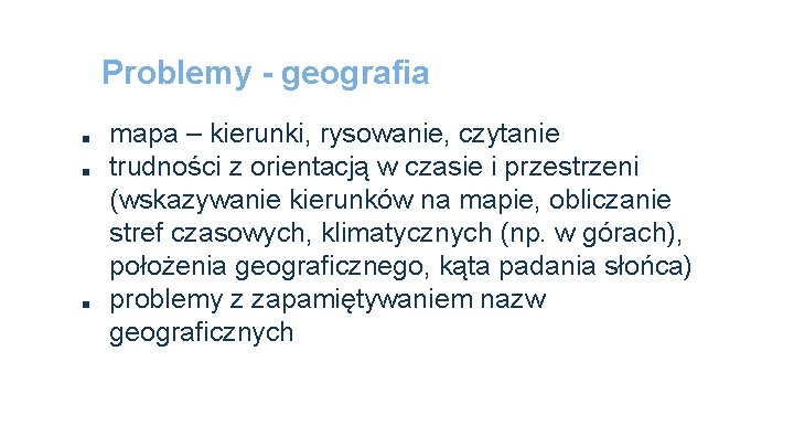 Problemy - geografia ■ ■ ■ mapa – kierunki, rysowanie, czytanie trudności z orientacją