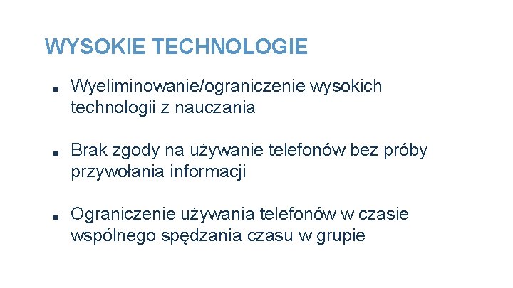 WYSOKIE TECHNOLOGIE ■ ■ ■ Wyeliminowanie/ograniczenie wysokich technologii z nauczania Brak zgody na używanie