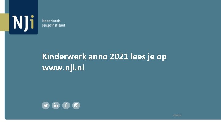 Kinderwerk anno 2021 lees je op www. nji. nl xxxxxx 