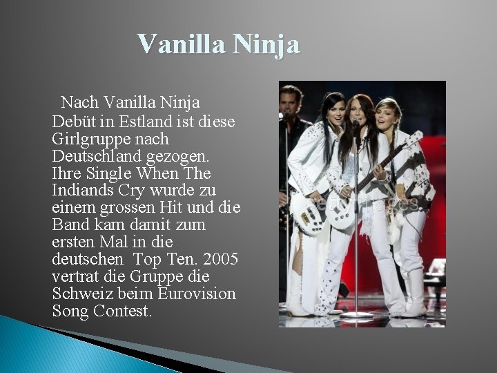 Vanilla Ninja Nach Vanilla Ninja Debüt in Estland ist diese Girlgruppe nach Deutschland gezogen.