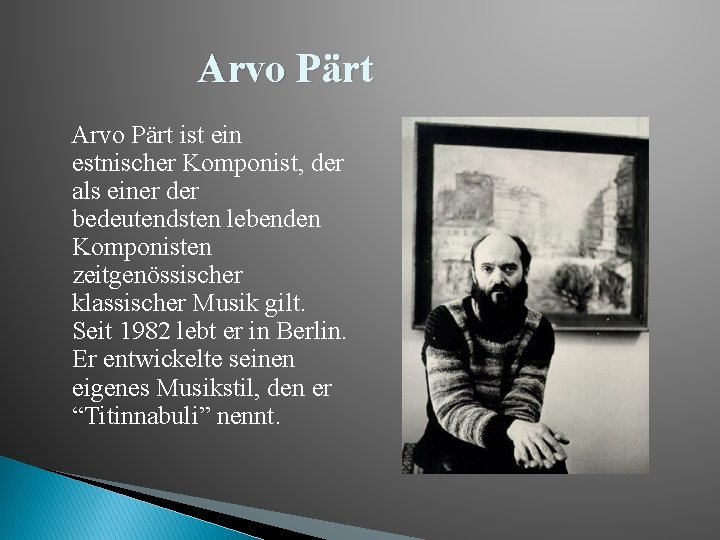 Arvo Pärt ist ein estnischer Komponist, der als einer der bedeutendsten lebenden Komponisten zeitgenössischer