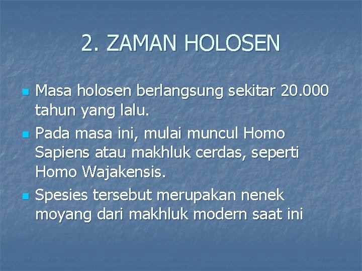 2. ZAMAN HOLOSEN n n n Masa holosen berlangsung sekitar 20. 000 tahun yang