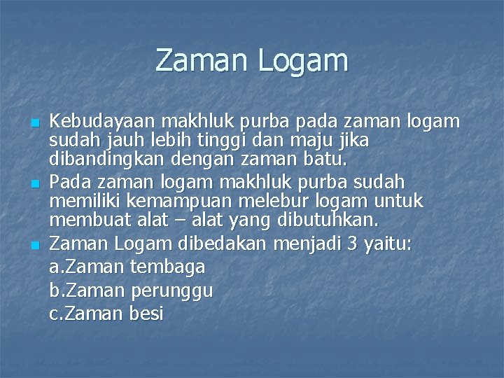 Zaman Logam n n n Kebudayaan makhluk purba pada zaman logam sudah jauh lebih