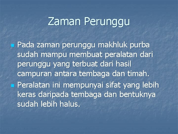 Zaman Perunggu n n Pada zaman perunggu makhluk purba sudah mampu membuat peralatan dari