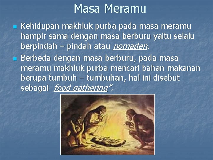 Masa Meramu n n Kehidupan makhluk purba pada masa meramu hampir sama dengan masa