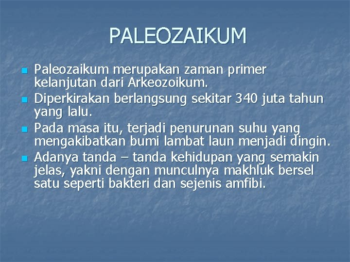 PALEOZAIKUM n n Paleozaikum merupakan zaman primer kelanjutan dari Arkeozoikum. Diperkirakan berlangsung sekitar 340